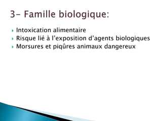  Intoxication alimentaire
 Risque lié à l’exposition d’agents biologiques
 Morsures et piqûres animaux dangereux
 
