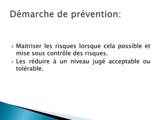  Maitriser les risques lorsque cela possible et
mise sous contrôle des risques.
 Les réduire à un niveau jugé acceptable ou
tolérable.
 