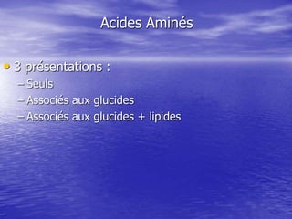 Acides Aminés
• 3 présentations :
– Seuls
– Associés aux glucides
– Associés aux glucides + lipides
 