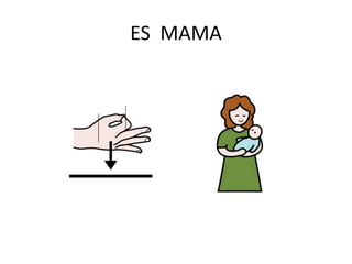 ES MAMA
 
