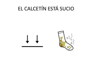 EL CALCETÍN ESTÁ SUCIO
 