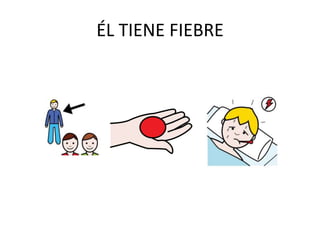 ÉL TIENE FIEBRE