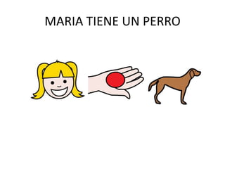 MARIA TIENE UN PERRO