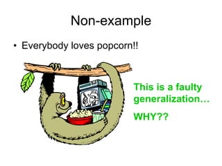 Non-example Everybody loves popcorn!! This is a faulty generalization… WHY??