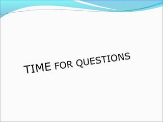 TIME FOR QUESTIONS
 