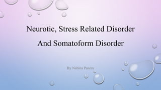 Neurotic, Stress Related Disorder
And Somatoform Disorder
By Nabina Paneru
 