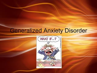 Generalized Anxiety Disorder 