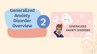 Generalized
Anxiety
Disorder
Overview 2
 