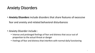 Anxiety Disorders
• Anxiety Disorders include disorders that share features of excessive
fear and anxiety and related beha...