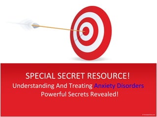 SPECIAL SECRET RESOURCE! Understanding And Treating  Anxiety Disorders   Powerful Secrets Revealed! 