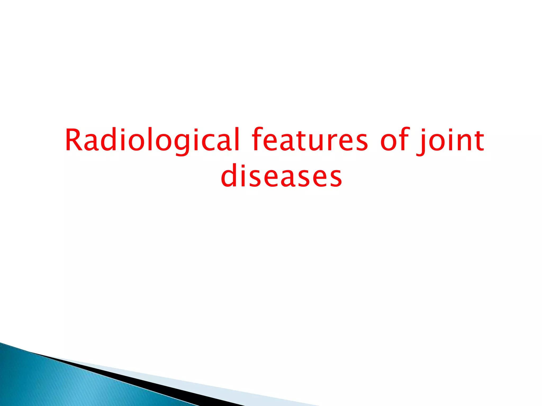 Radiological features of joint diseases