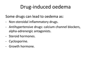 Hypoalbuminemia due to urinary protein losses favors fluid movement from the intravascular to the interstitial compartment and exacerbates oedema formation in the nephrotic syndrome.