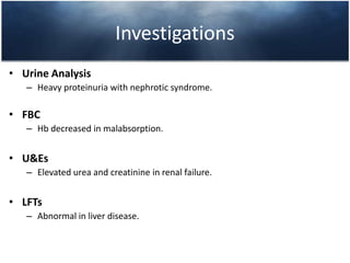 In some patients, urinary protein loss and hypoalbuminemia can be so severe that plasma volume becomes reduced, leading to renal hypoperfusion and further stimulating sodium and water retention.Oedema of renal originCharacteristics of oedema of renal origin:Mainly due to hypoalbuminemia and salt/water retention.-   Associated with hematuria, proteinuria,     hypertension and impaired renal functions.-   Associated with: puffiness of the face and prominent in the periorbital areas.