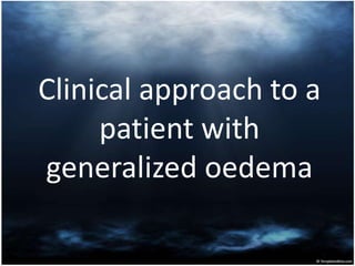Clinical approach to a patient with generalized oedema 