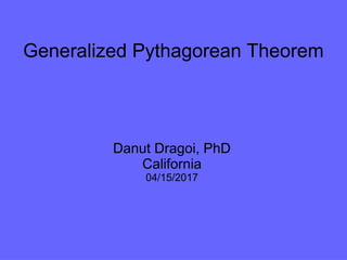 Generalized Pythagorean Theorem
Danut Dragoi, PhD
California
04/15/2017
 