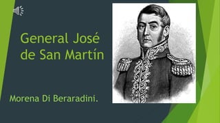 General José
de San Martín
Morena Di Beraradini.
 