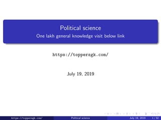 Political science
One lakh general knowledge visit below link
https://toppersgk.com/
July 19, 2019
https://toppersgk.com/ Political science July 19, 2019 1 / 32
 