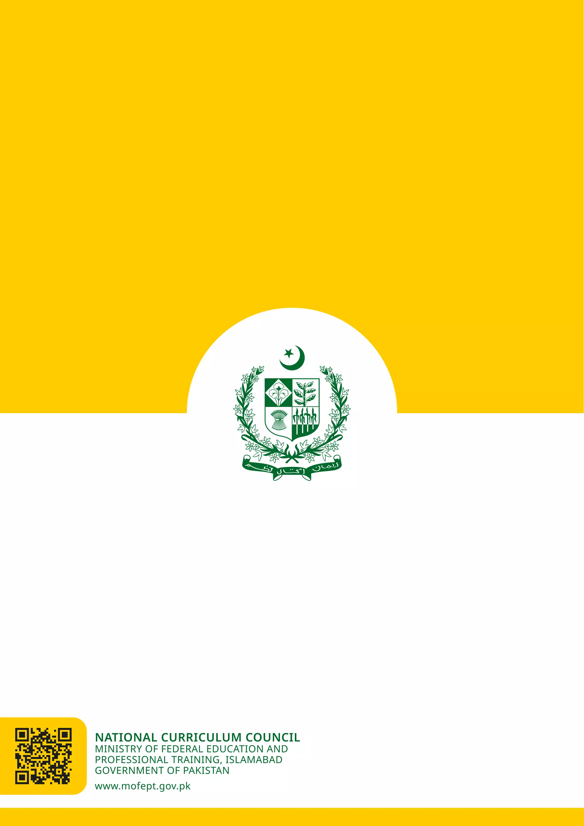 www.mofept.gov.pk
NATIONAL CURRICULUM COUNCIL
MINISTRY OF FEDERAL EDUCATION AND
PROFESSIONAL TRAINING, ISLAMABAD
GOVERNMENT OF PAKISTAN
 