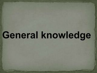 General knowledge

 