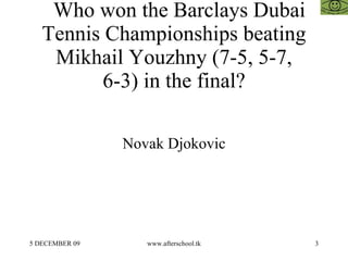 Who won the Barclays Dubai Tennis Championships beating Mikhail Youzhny (7-5, 5-7, 6-3) in the final? Novak Djokovic 