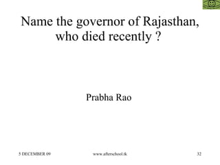 Name the governor of Rajasthan, who died recently ?  Prabha Rao  