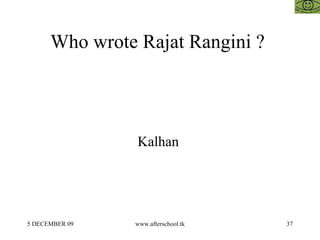 Who wrote Rajat Rangini ?  Kalhan  
