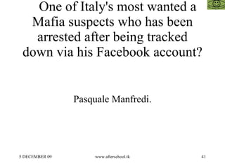 One of Italy's most wanted a Mafia suspects who has been arrested after being tracked down via his Facebook account? Pasquale Manfredi. 