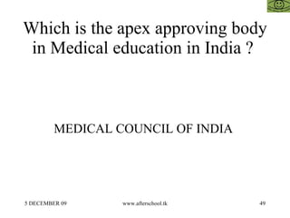 Which is the apex approving body in Medical education in India ?  MEDICAL COUNCIL OF INDIA  