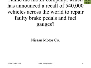 Name the motor company, which has announced a recall of 540,000 vehicles across the world to repair faulty brake pedals and fuel gauges? Nissan Motor Co. 