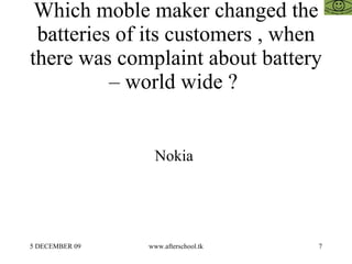 Which moble maker changed the batteries of its customers , when there was complaint about battery – world wide ?  Nokia  