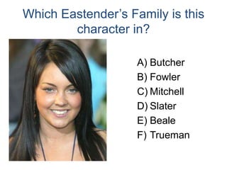 Which Eastender’s Family is this character in? ButcherFowlerMitchellSlaterBealeTrueman