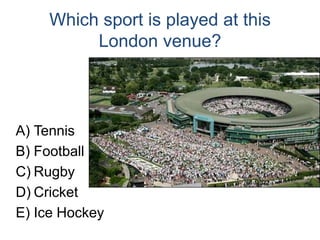 Which sport is played at this London venue?TennisFootballRugbyCricketIce Hockey