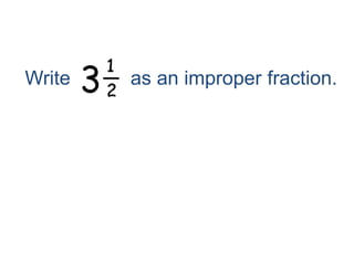 Write           as an improper fraction.