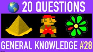 🌎 20 QUESTIONS
GENERAL KNOWLEDGE #28
apptato
 