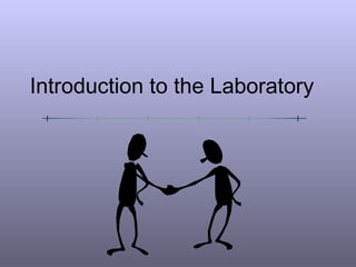 Introduction to the Laboratory
 