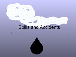 Spills and Accidents
 