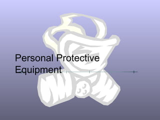 Personal Protective
Equipment
 