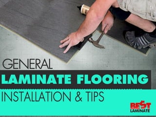 General Laminate Flooring
installation & Tips
 