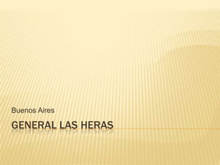 Buenos Aires

GENERAL LAS HERAS
 
