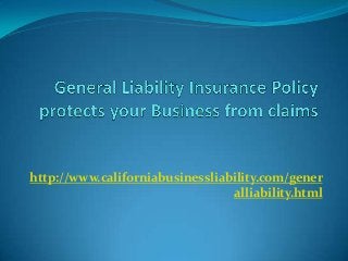 http://www.californiabusinessliability.com/gener
alliability.html

 