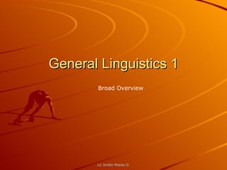 General Linguistics 1 Broad Overview 