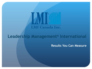 Leadership Management ®  International Results You Can Measure 
