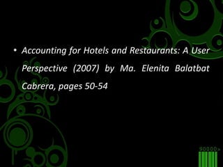 Reference/sAccounting for Hotels and Restaurants: A User Perspective (2007) by Ma. ElenitaBalatbat Cabrera, pages 50-54