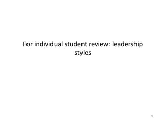 72
For individual student review: leadership
styles
 