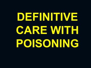 DEFINITIVE
CARE WITH
POISONING
 