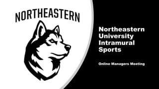 Northeastern
University
Intramural
Sports
Online Managers Meeting
 