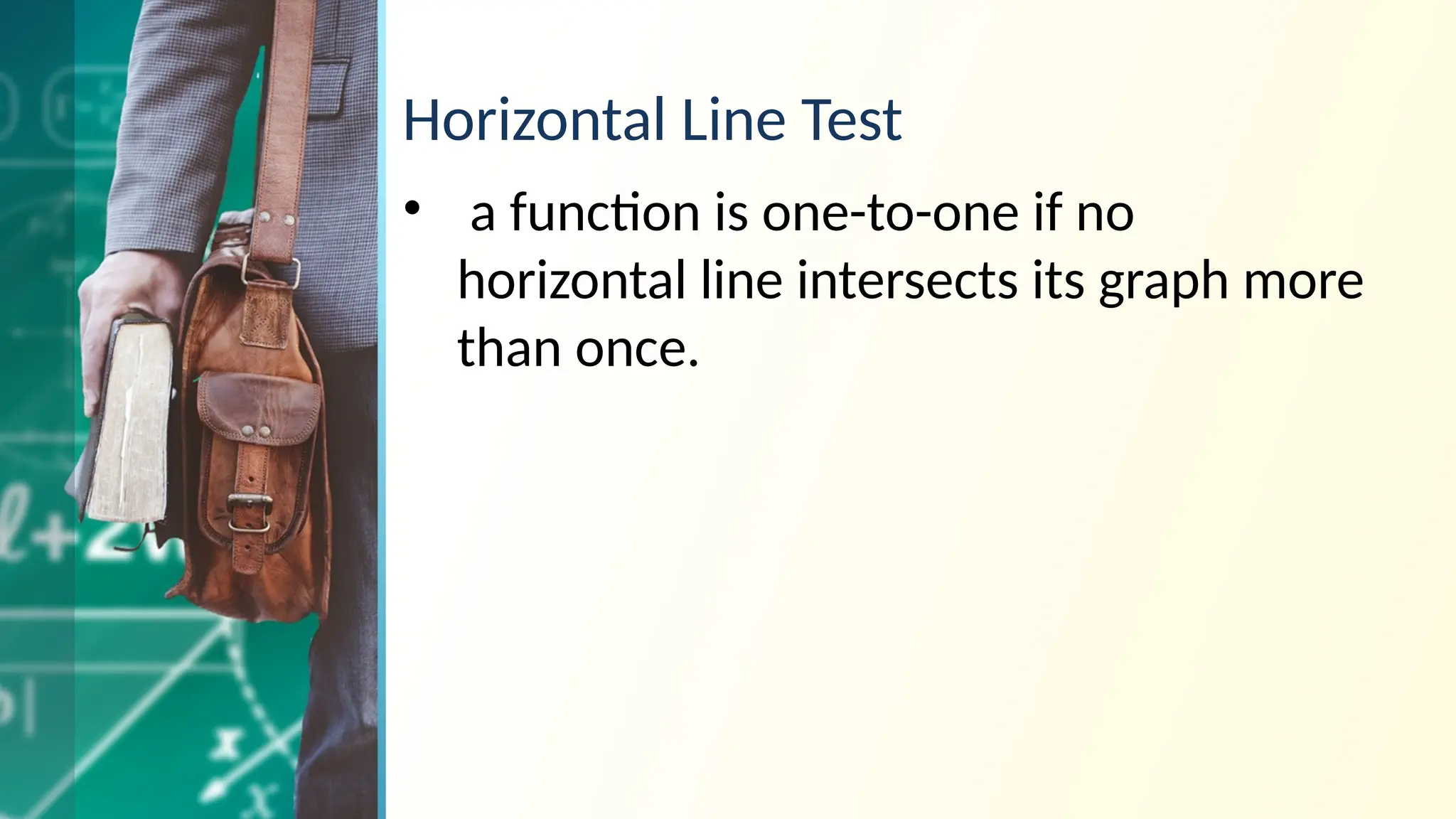 Horizontal Line Test
• a function is one-to-one if no
horizontal line intersects its graph more
than once.
 