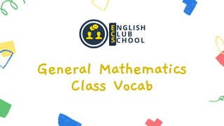 General Mathematics
Class Vocab
 