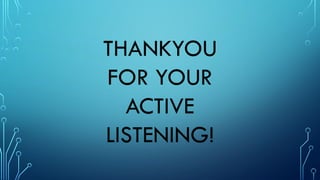 THANKYOU
FOR YOUR
ACTIVE
LISTENING!
 