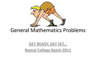 General Mathematics Problems GET READY, GET SET... Namal College Batch-2011 